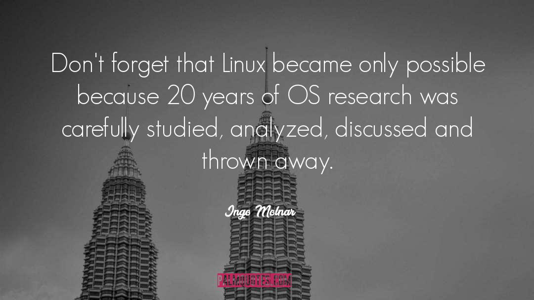 Ingo Molnar Quotes: Don't forget that Linux became