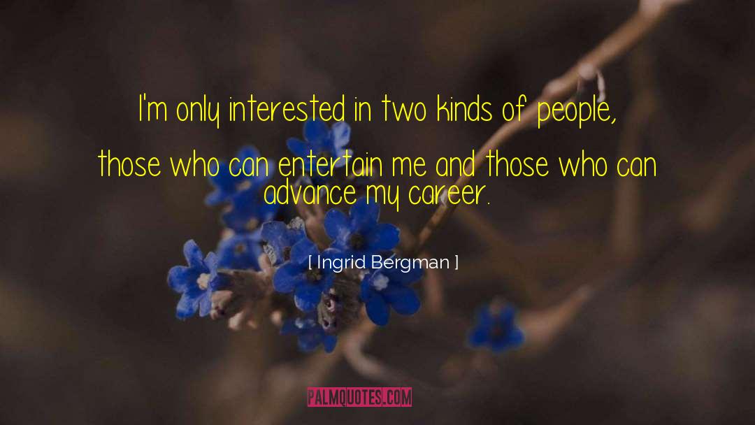 Ingrid Bergman Quotes: I'm only interested in two