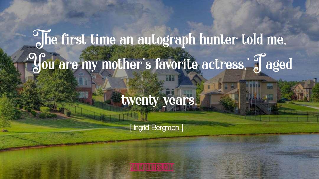 Ingrid Bergman Quotes: The first time an autograph