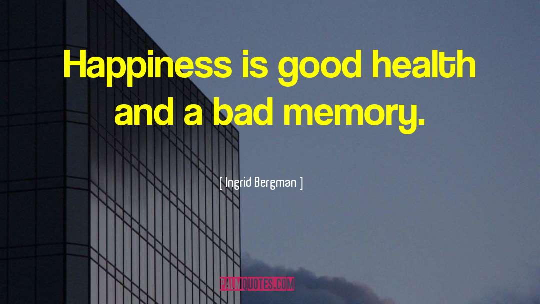 Ingrid Bergman Quotes: Happiness is good health and