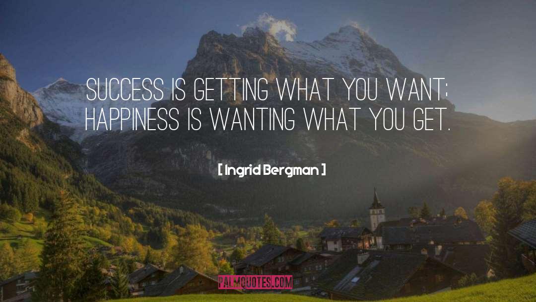 Ingrid Bergman Quotes: Success is getting what you