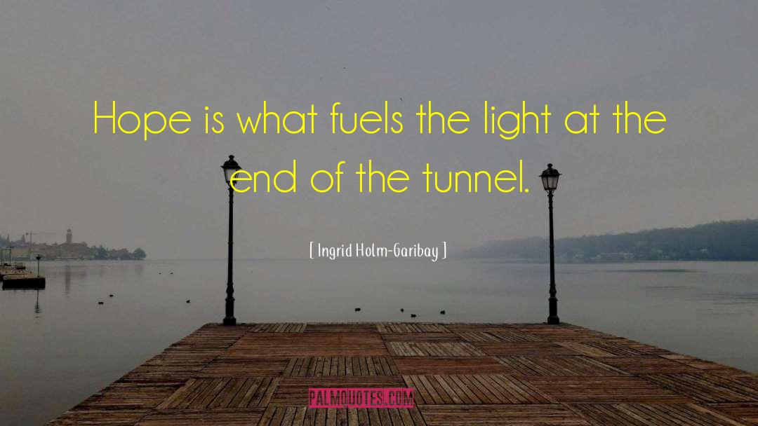 Ingrid Holm-Garibay Quotes: Hope is what fuels the
