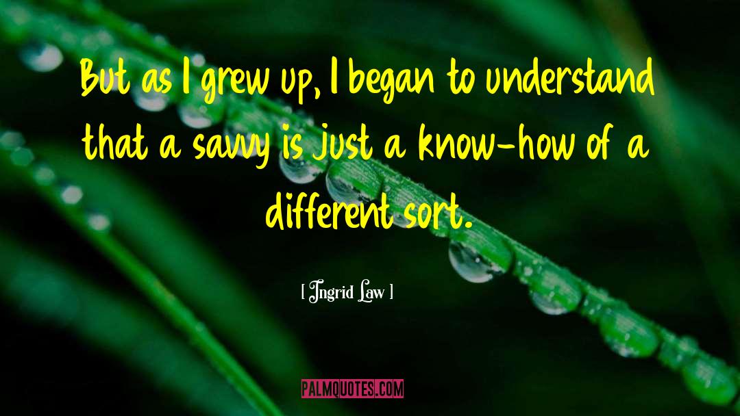 Ingrid Law Quotes: But as I grew up,
