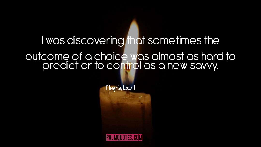 Ingrid Law Quotes: I was discovering that sometimes