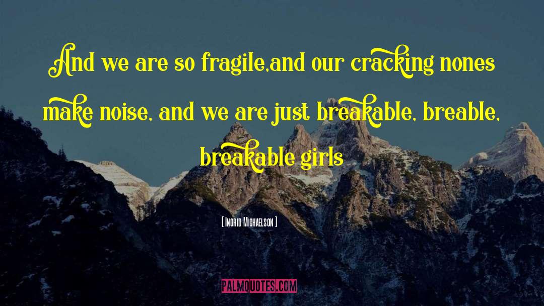 Ingrid Michaelson Quotes: And we are so fragile,and