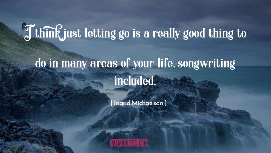 Ingrid Michaelson Quotes: I think just letting go