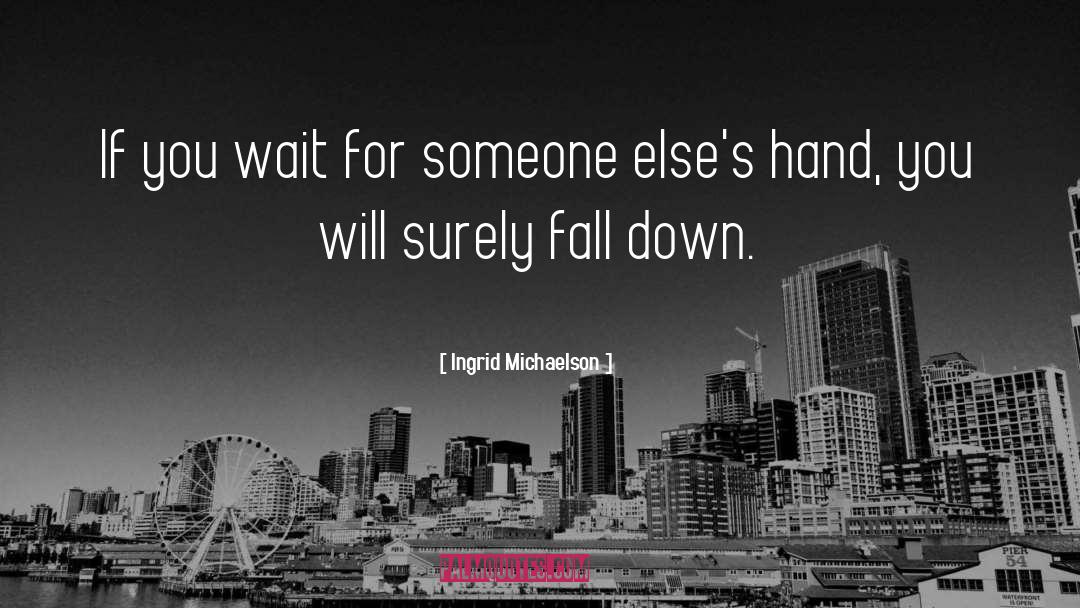 Ingrid Michaelson Quotes: If you wait for someone