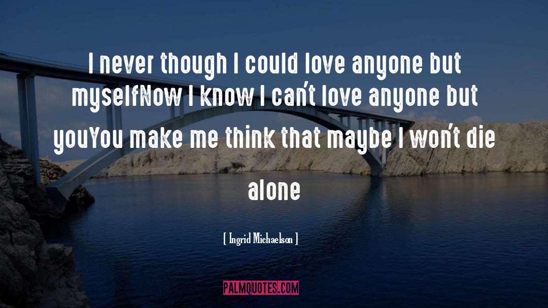 Ingrid Michaelson Quotes: I never though I could