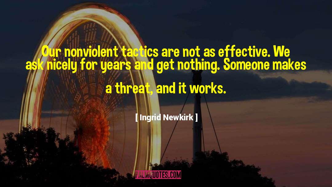 Ingrid Newkirk Quotes: Our nonviolent tactics are not