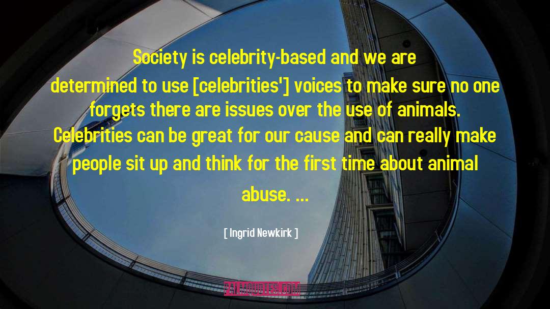 Ingrid Newkirk Quotes: Society is celebrity-based and we