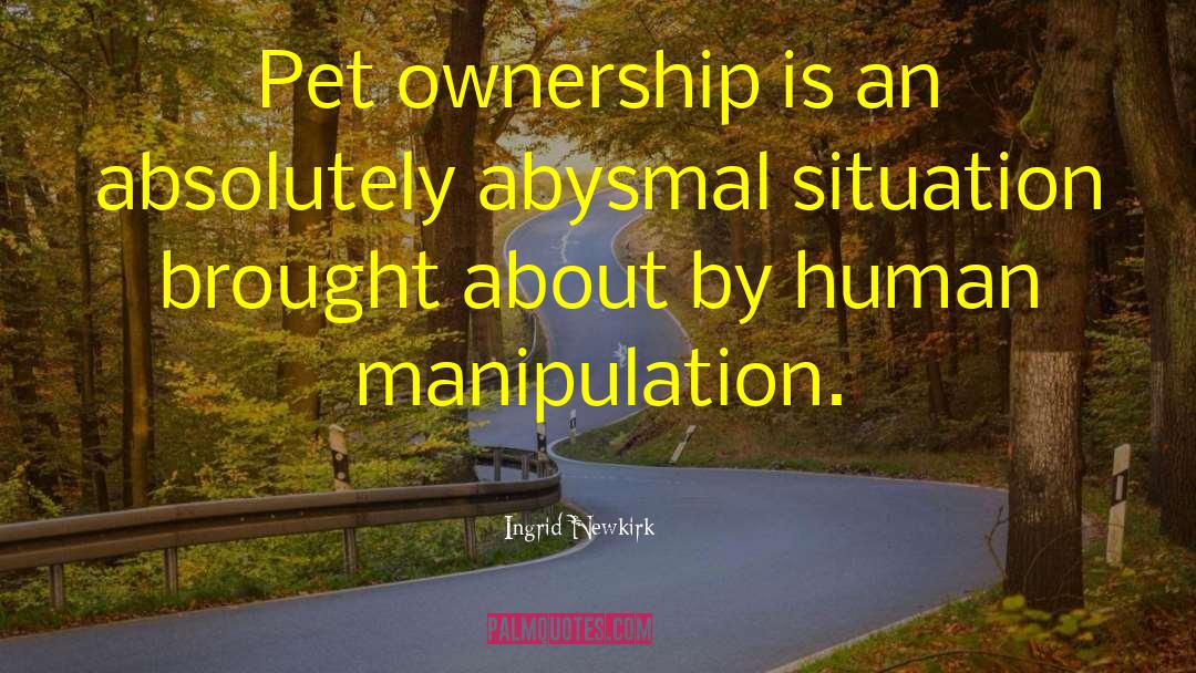 Ingrid Newkirk Quotes: Pet ownership is an absolutely