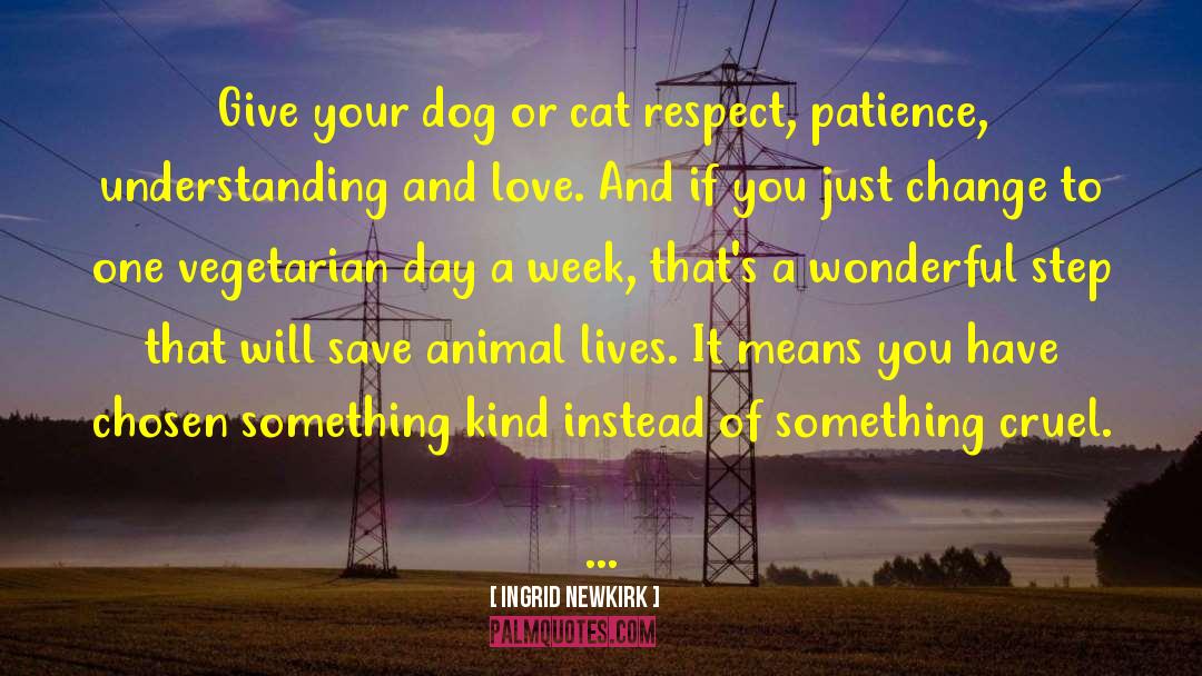 Ingrid Newkirk Quotes: Give your dog or cat