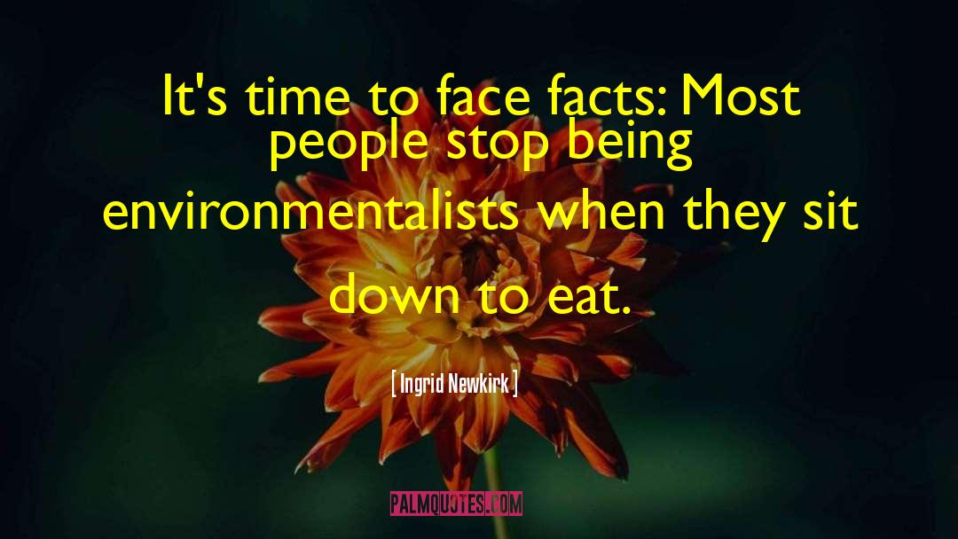 Ingrid Newkirk Quotes: It's time to face facts: