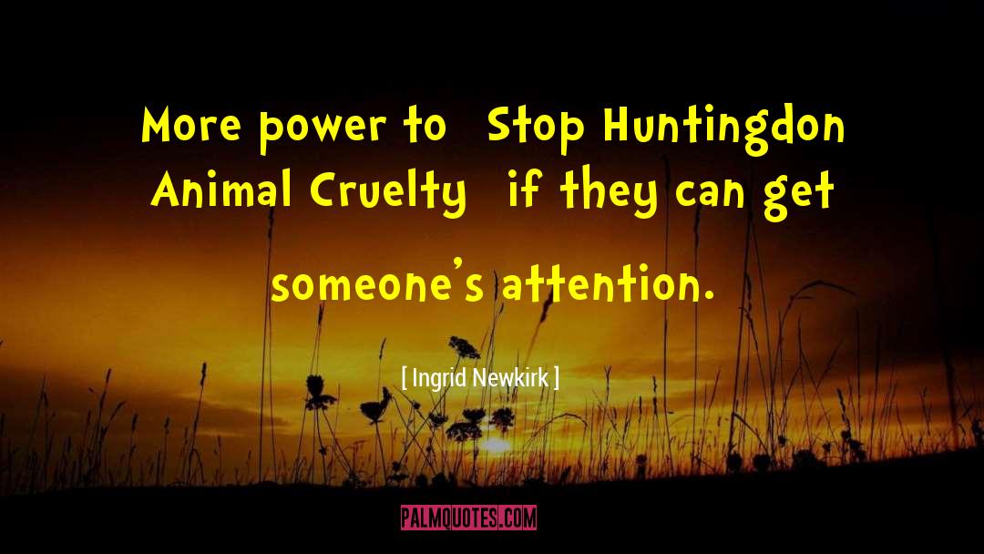 Ingrid Newkirk Quotes: More power to [Stop Huntingdon