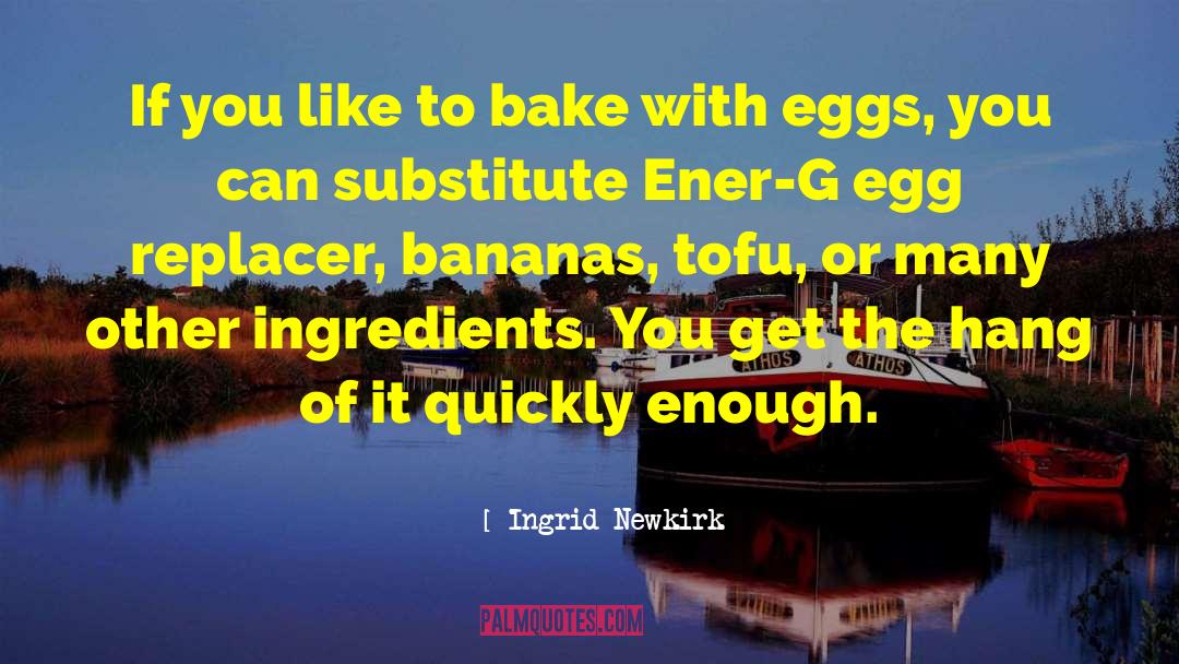 Ingrid Newkirk Quotes: If you like to bake