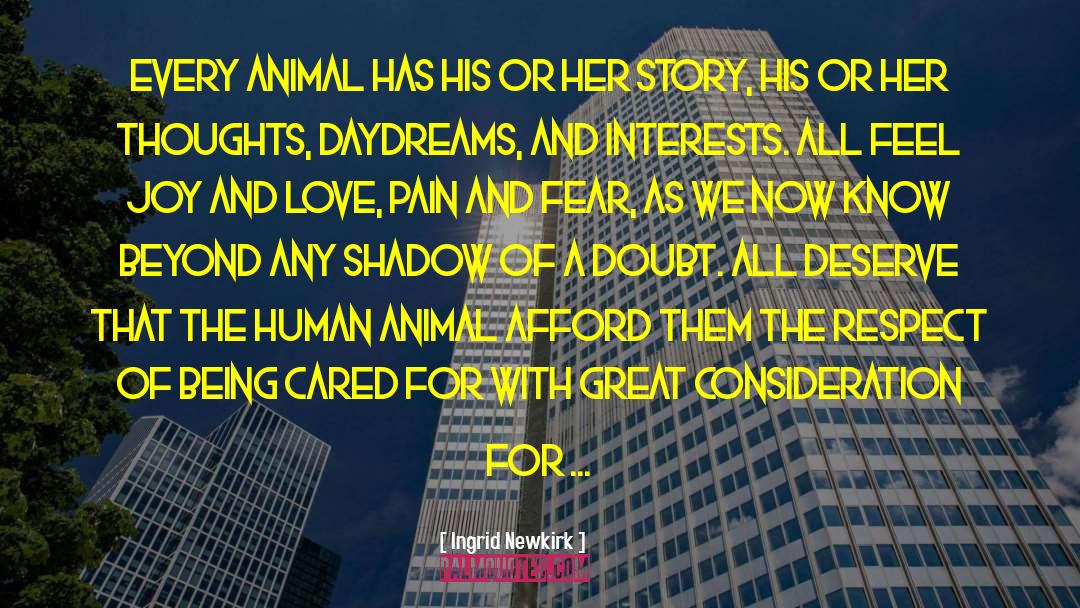 Ingrid Newkirk Quotes: Every animal has his or