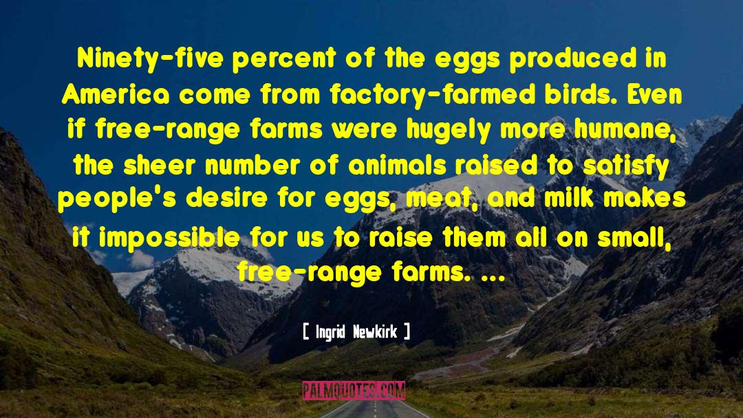 Ingrid Newkirk Quotes: Ninety-five percent of the eggs