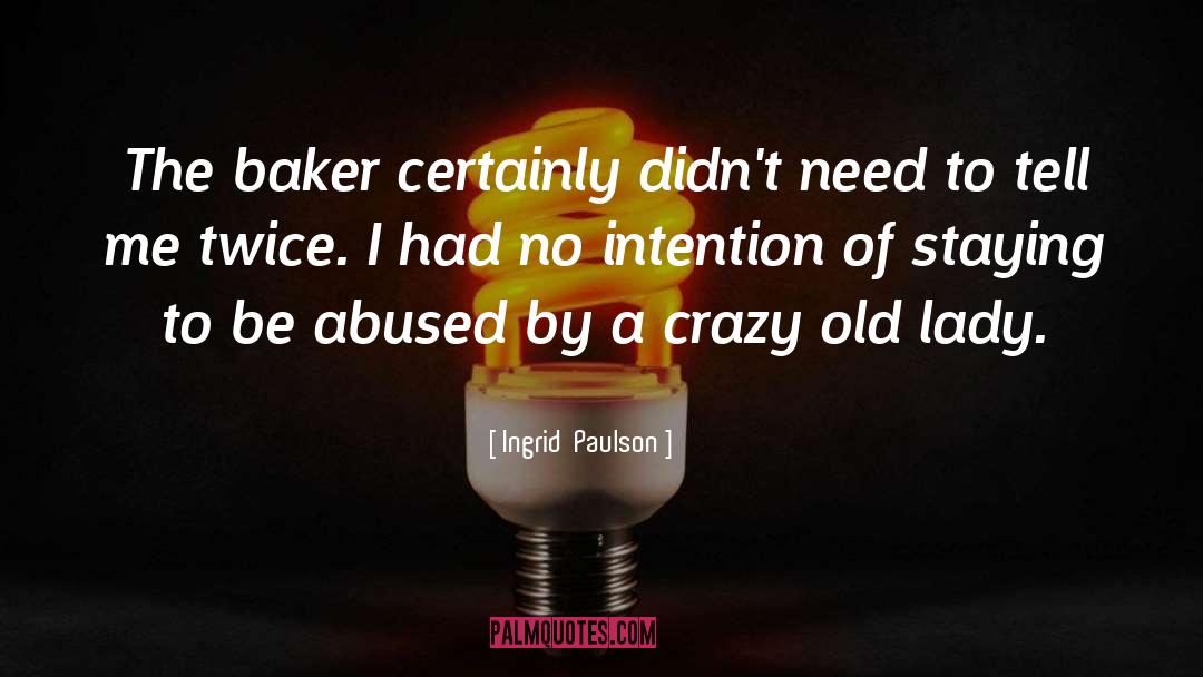 Ingrid Paulson Quotes: The baker certainly didn't need