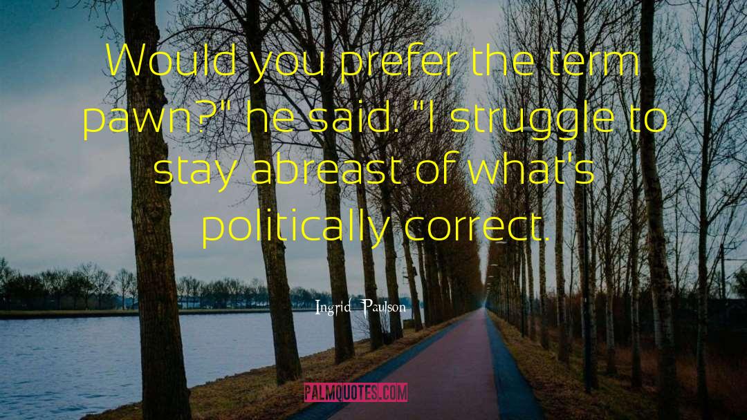 Ingrid Paulson Quotes: Would you prefer the term