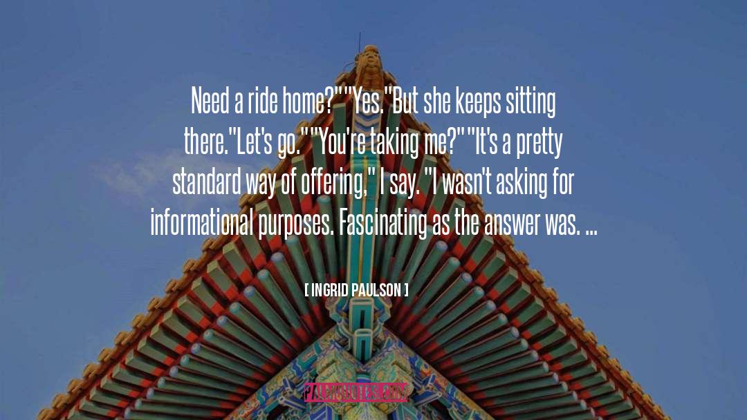 Ingrid Paulson Quotes: Need a ride home?