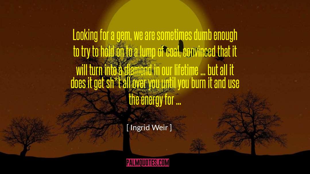 Ingrid Weir Quotes: Looking for a gem, we