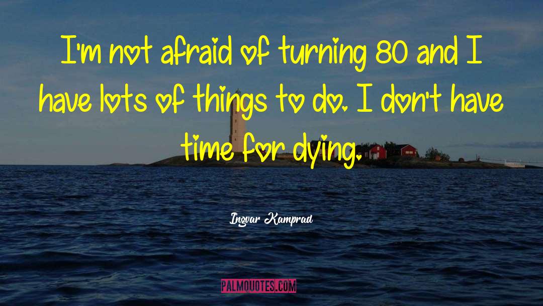 Ingvar Kamprad Quotes: I'm not afraid of turning