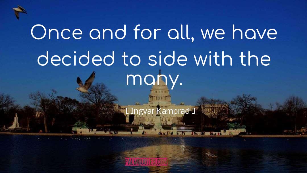 Ingvar Kamprad Quotes: Once and for all, we