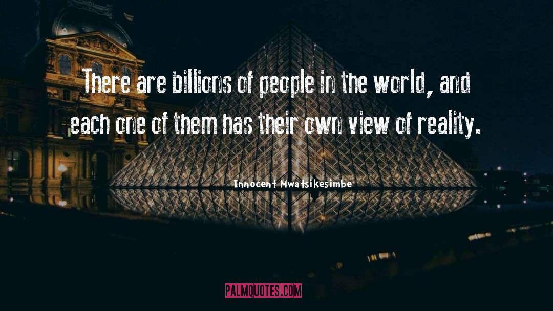 Innocent Mwatsikesimbe Quotes: There are billions of people