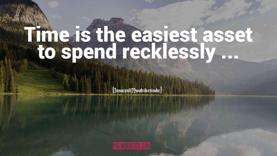 Innocent Mwatsikesimbe Quotes: Time is the easiest asset