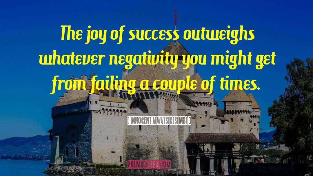 Innocent Mwatsikesimbe Quotes: The joy of success outweighs