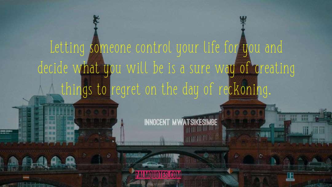 Innocent Mwatsikesimbe Quotes: Letting someone control your life