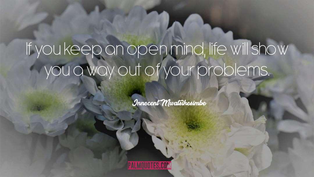 Innocent Mwatsikesimbe Quotes: If you keep an open