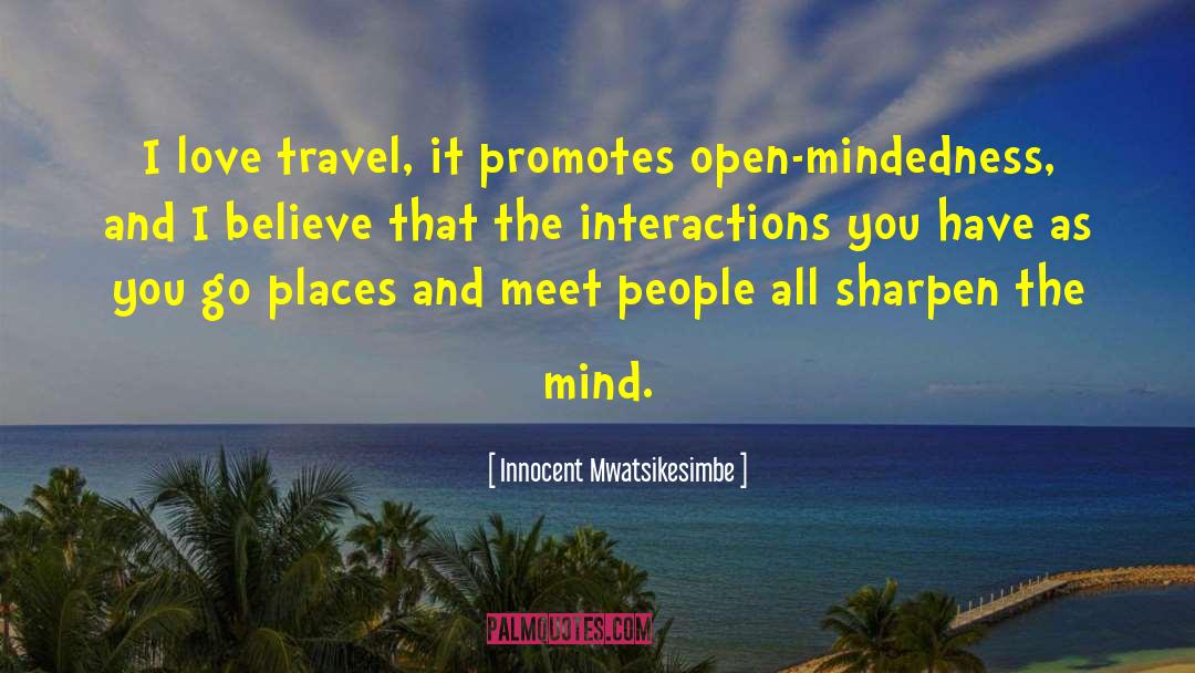 Innocent Mwatsikesimbe Quotes: I love travel, it promotes