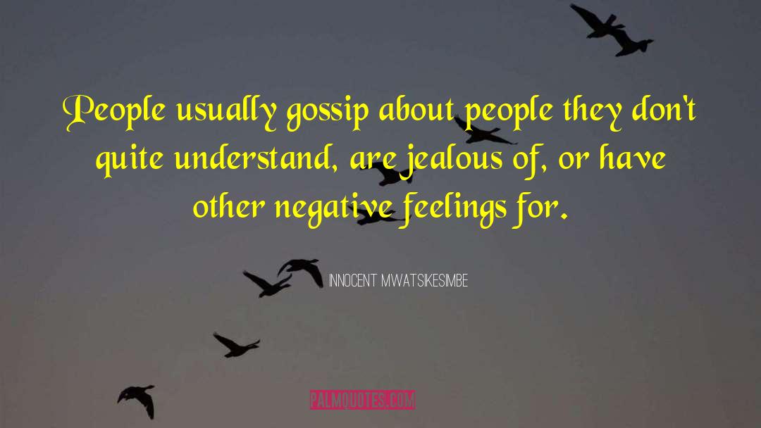 Innocent Mwatsikesimbe Quotes: People usually gossip about people