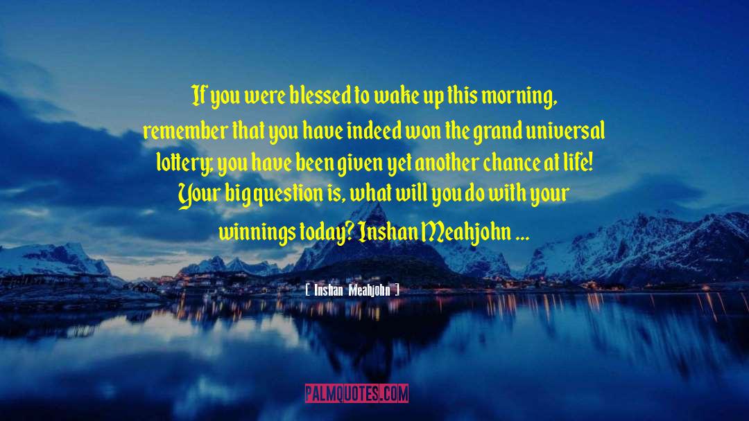 Inshan Meahjohn Quotes: If you were blessed to