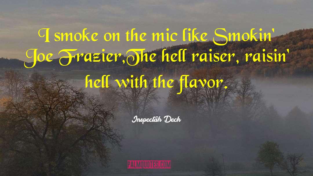 Inspectah Deck Quotes: I smoke on the mic