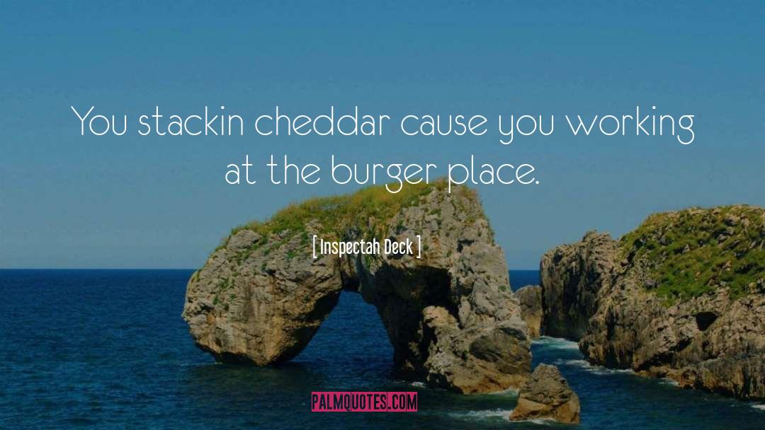 Inspectah Deck Quotes: You stackin cheddar cause you