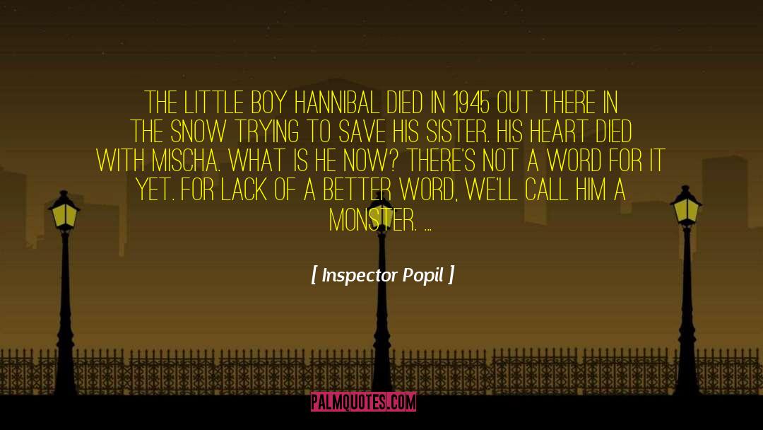 Inspector Popil Quotes: The little boy Hannibal died