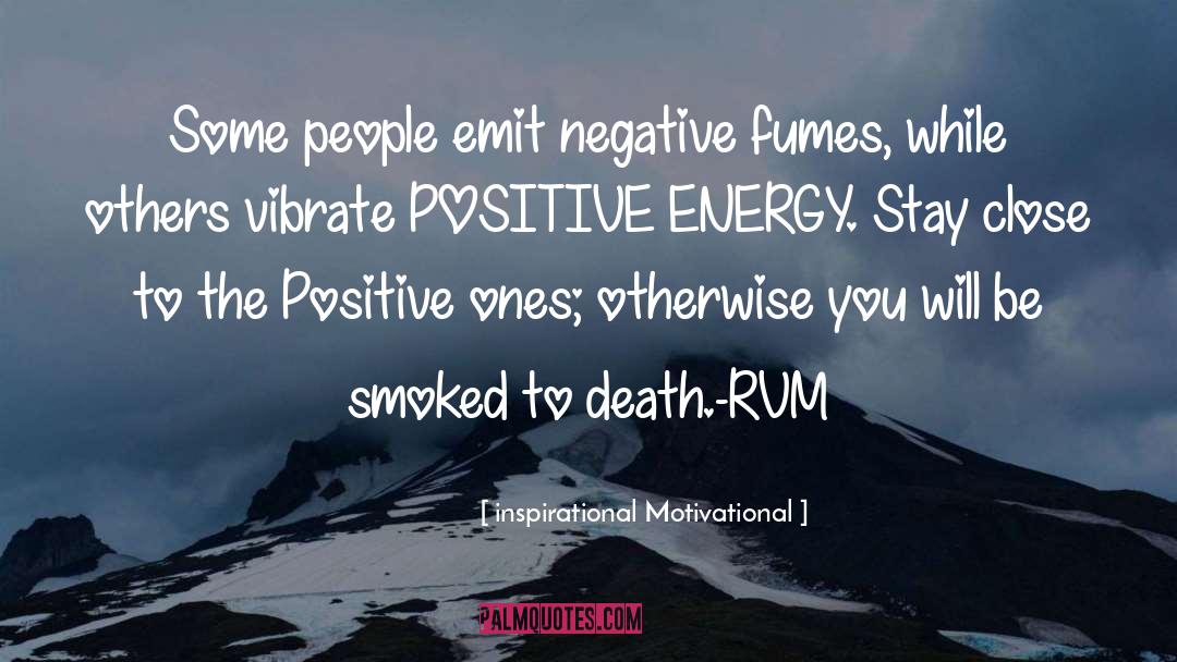 Inspirational Motivational Quotes: Some people emit negative fumes,