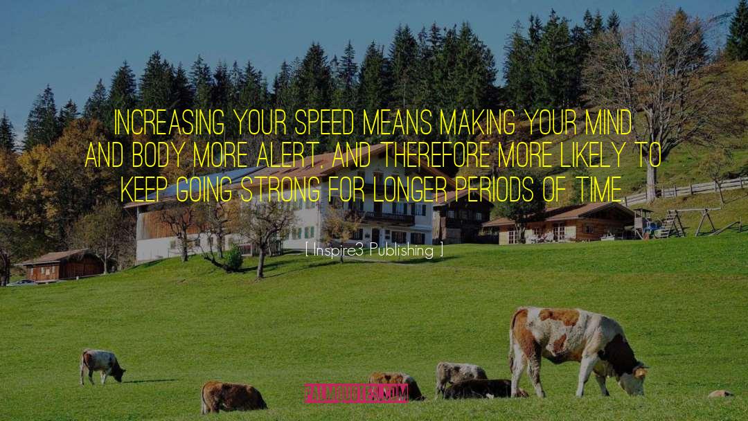 Inspire3 Publishing Quotes: Increasing your speed means making