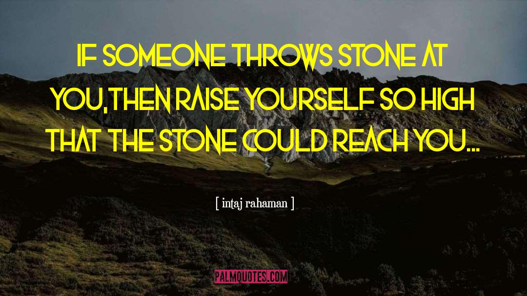 Intaj Rahaman Quotes: If someone throws stone at