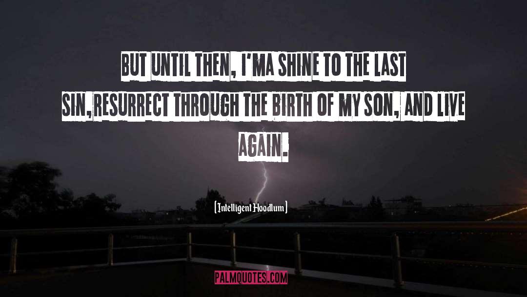 Intelligent Hoodlum Quotes: But until then, I'ma shine