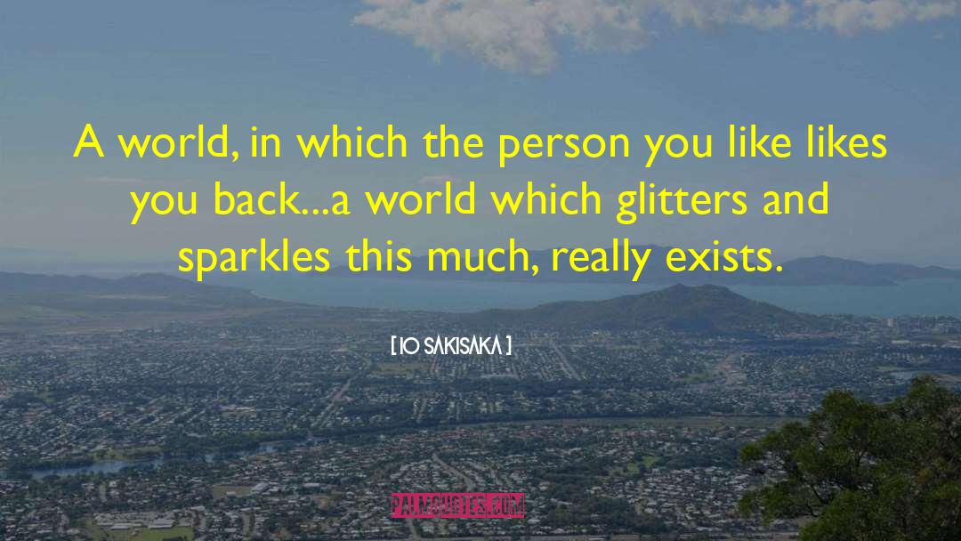 Io Sakisaka Quotes: A world, in which the