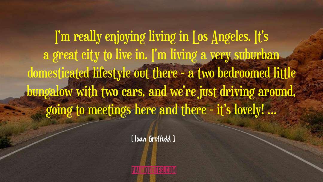 Ioan Gruffudd Quotes: I'm really enjoying living in