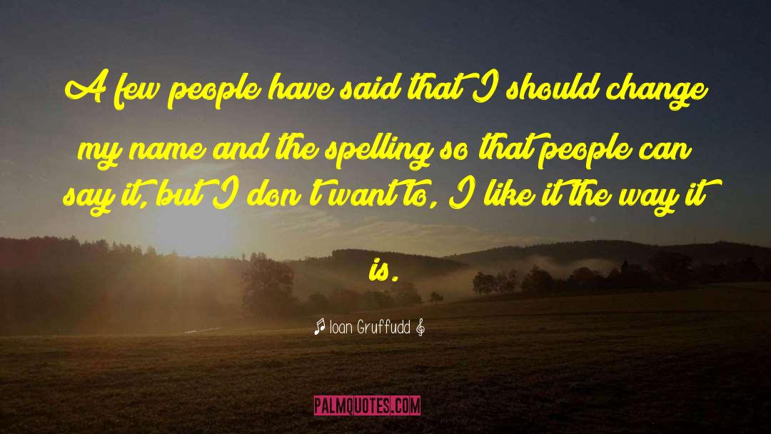 Ioan Gruffudd Quotes: A few people have said