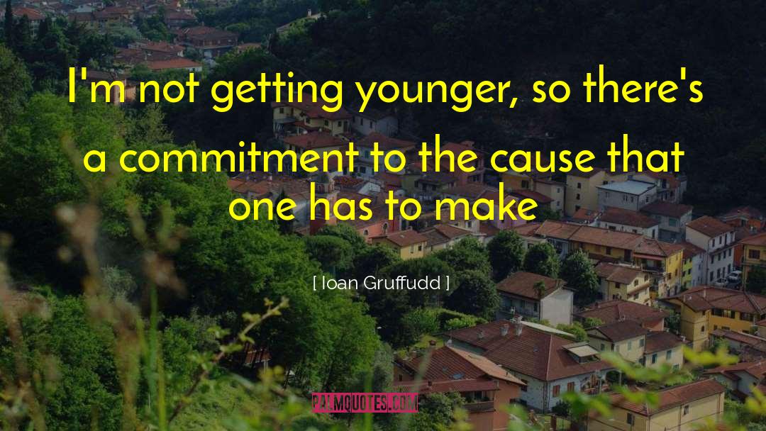 Ioan Gruffudd Quotes: I'm not getting younger, so