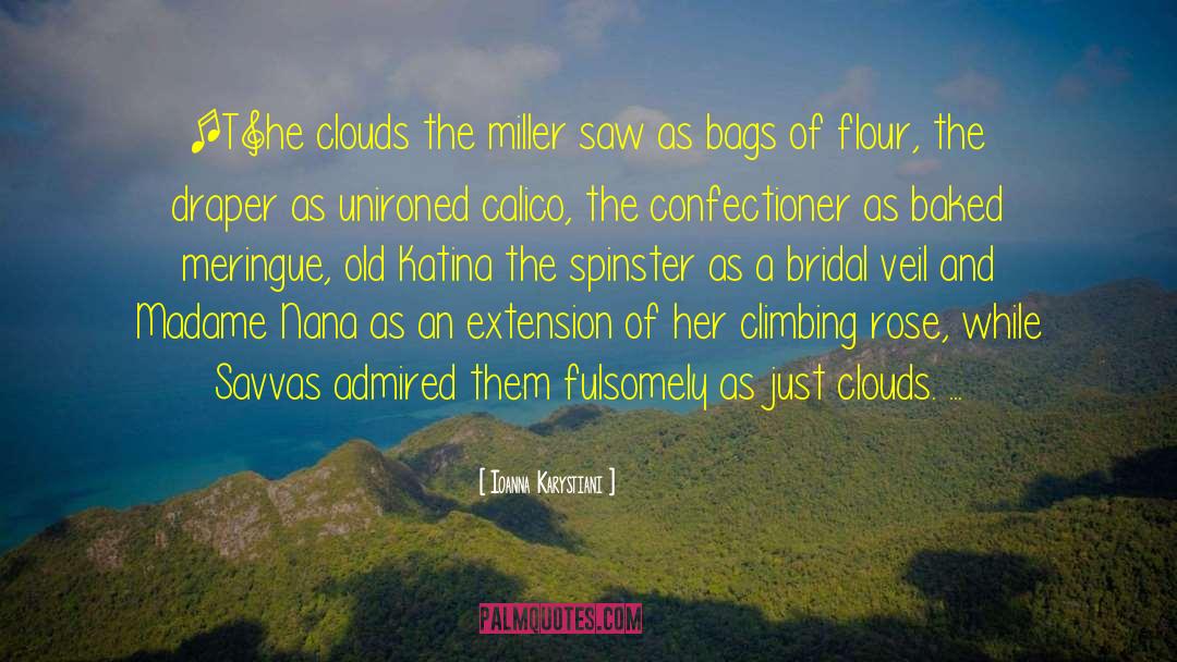 Ioanna Karystiani Quotes: [T]he clouds the miller saw