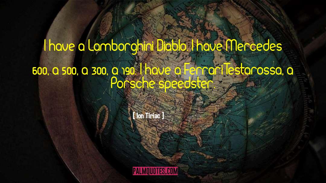 Ion Tiriac Quotes: I have a Lamborghini Diablo.