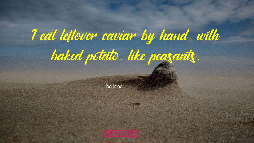 Ion Tiriac Quotes: I eat leftover caviar by