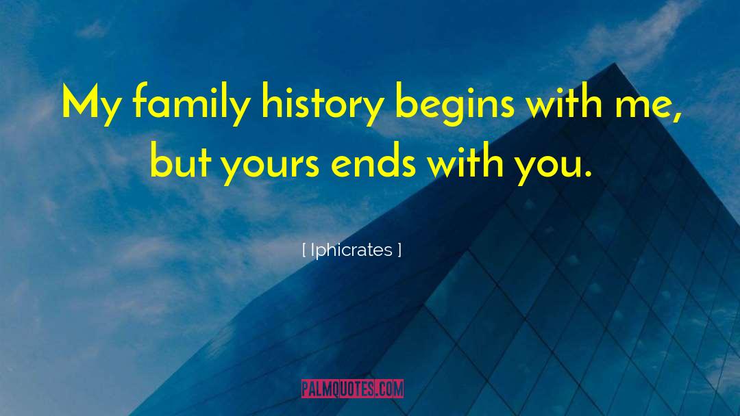 Iphicrates Quotes: My family history begins with